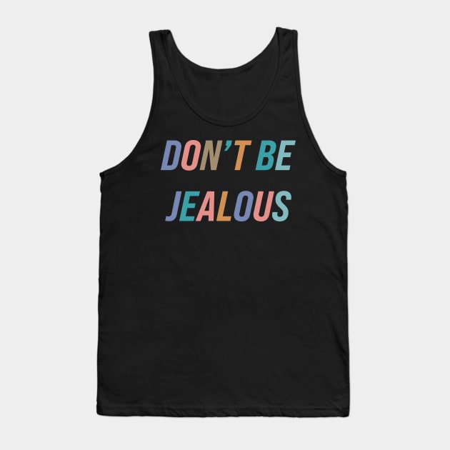 Don't Be Jealous Tank Top by n23tees